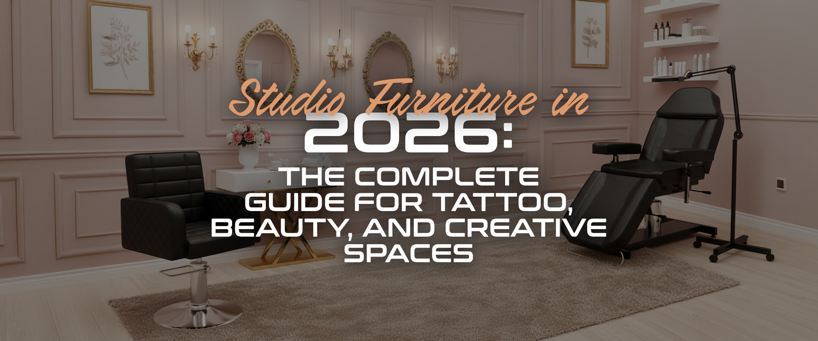 Studio Furniture in 2026: The Complete Guide for Tattoo, Beauty, and Creative Spaces